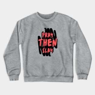 Pray Then Slay Crewneck Sweatshirt